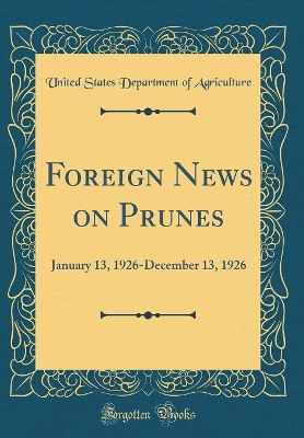 Book cover for Foreign News on Prunes: January 13, 1926-December 13, 1926 (Classic Reprint)