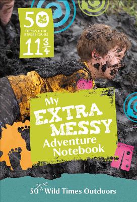 Book cover for 50 Things to Do Before You’re 11 ¾: Extra Messy Edition