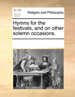 Book cover for Hymns for the Festivals, and on Other Solemn Occasions.