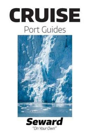Cover of Cruise Port Guides - Seward