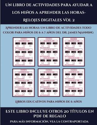 Book cover for Libros educativos para niños de 6 años (Un libro de actividades para ayudar a los niños a aprender las horas- Relojes digitales Vol 2)