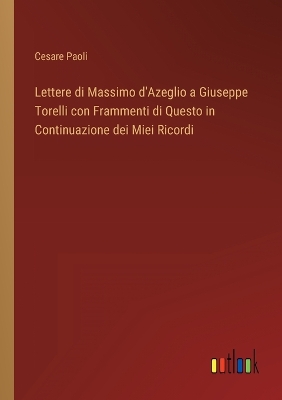 Book cover for Lettere di Massimo d'Azeglio a Giuseppe Torelli con Frammenti di Questo in Continuazione dei Miei Ricordi