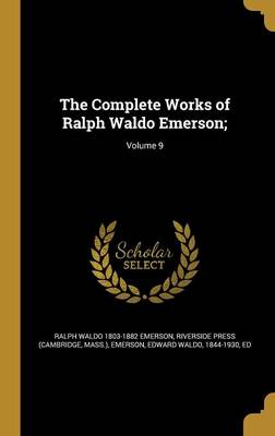 Book cover for The Complete Works of Ralph Waldo Emerson;; Volume 9