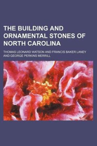 Cover of The Building and Ornamental Stones of North Carolina