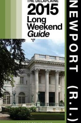 Cover of Newport (R.I.) - The Delaplaine 2015 Long Weekend Guide