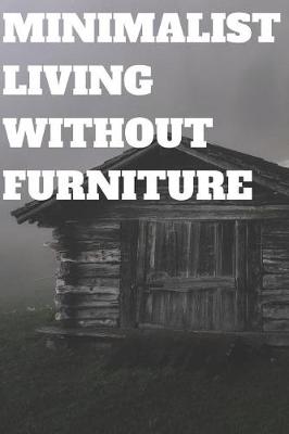 Book cover for Minimalist Living Without Furniture