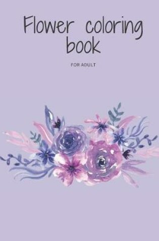 Cover of Flower coloring book for adult