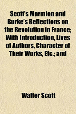 Cover of Scott's Marmion and Burke's Reflections on the Revolution in France; With Introduction, Lives of Authors, Character of Their Works, Etc.; And