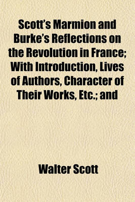 Book cover for Scott's Marmion and Burke's Reflections on the Revolution in France; With Introduction, Lives of Authors, Character of Their Works, Etc.; And