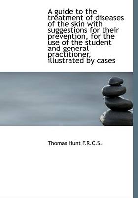 Book cover for A Guide to the Treatment of Diseases of the Skin with Suggestions for Their Prevention, for the Use