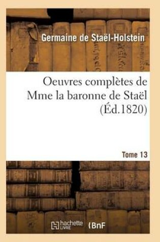 Cover of Oeuvres Complètes de Mme La Baronne de Staël. Tome 13