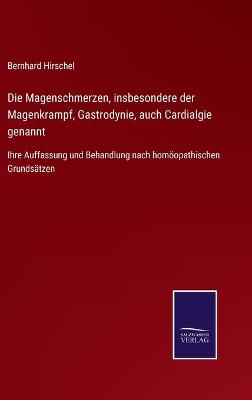 Book cover for Die Magenschmerzen, insbesondere der Magenkrampf, Gastrodynie, auch Cardialgie genannt