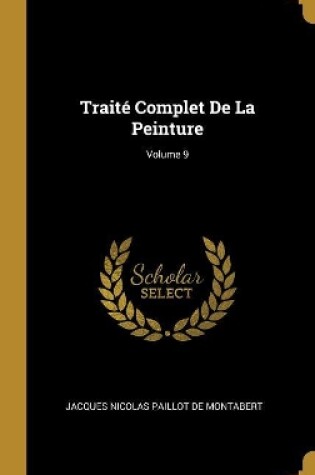 Cover of Traité Complet De La Peinture; Volume 9