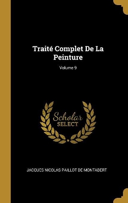 Book cover for Traité Complet De La Peinture; Volume 9