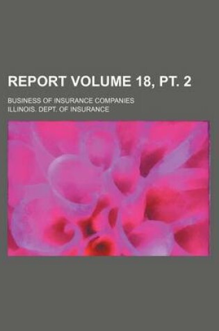 Cover of Report Volume 18, PT. 2; Business of Insurance Companies