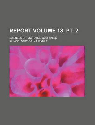 Book cover for Report Volume 18, PT. 2; Business of Insurance Companies