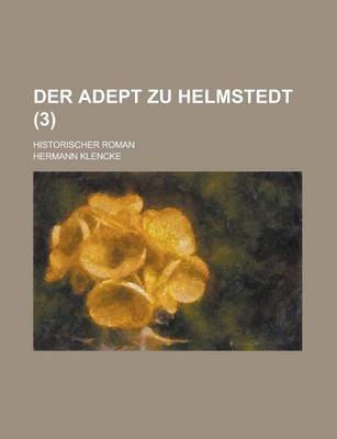 Book cover for Der Adept Zu Helmstedt; Historischer Roman (3 )