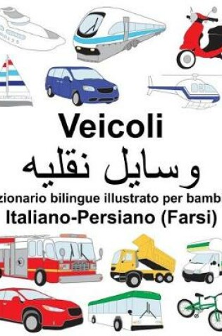 Cover of Italiano-Persiano (Farsi) Veicoli Dizionario bilingue illustrato per bambini