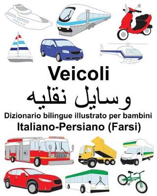 Book cover for Italiano-Persiano (Farsi) Veicoli Dizionario bilingue illustrato per bambini