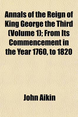 Book cover for Annals of the Reign of King George the Third (Volume 1); From Its Commencement in the Year 1760, to 1820