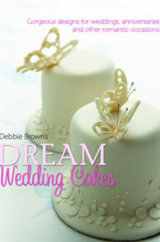 Cover of Debbie Brown's Dream Wedding Cakes
