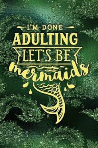 Cover of I'm Done Adulting Let's Be Mermaids