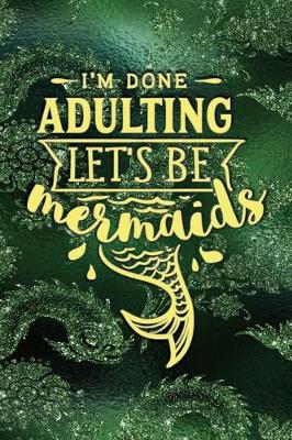 Book cover for I'm Done Adulting Let's Be Mermaids