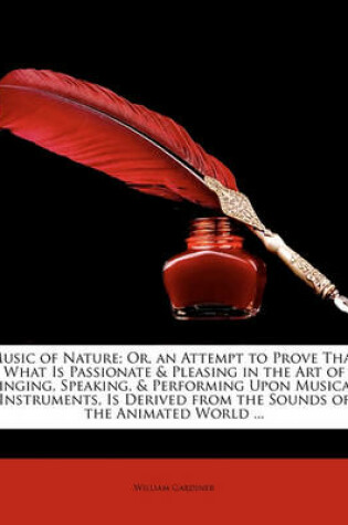 Cover of Music of Nature; Or, an Attempt to Prove That What Is Passionate & Pleasing in the Art of Singing, Speaking, & Performing Upon Musical Instruments, Is Derived from the Sounds of the Animated World ...