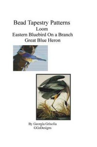 Cover of Bead Tapestry Patterns Loom Eastern Bluebird On a Branch Great Blue Heron