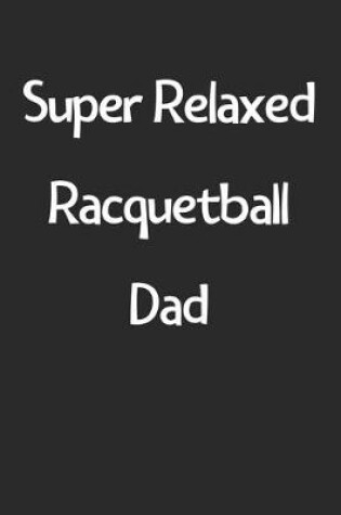 Cover of Super Relaxed Racquetball Dad