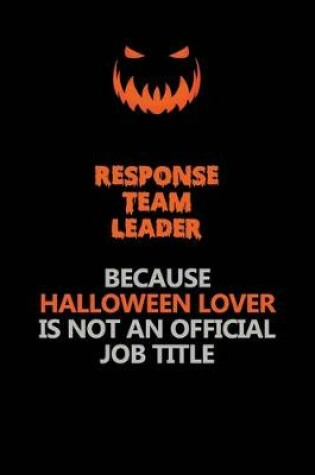 Cover of Response Team Leader Because Halloween Lover Is Not An Official Job Title