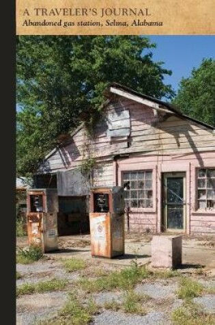 Cover of Abandoned Gas Station, Selma, Alabama: A Traveler's Journal