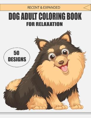 Book cover for Recent & Expanded Dog Adult Coloring Book for Relaxation 50 Designs