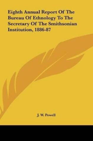 Cover of Eighth Annual Report of the Bureau of Ethnology to the Secretary of the Smithsonian Institution, 1886-87