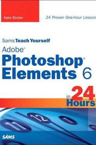 Cover of Sams Teach Yourself Adobe Photoshop Elements 6 in 24 Hours