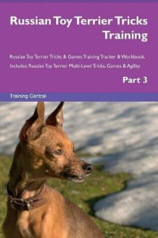 Cover of Russian Toy Terrier Tricks Training Russian Toy Terrier Tricks & Games Training Tracker & Workbook. Includes
