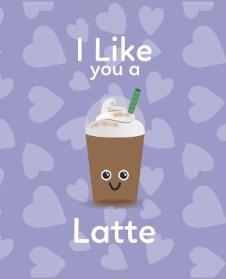 Book cover for I Like You A Latte