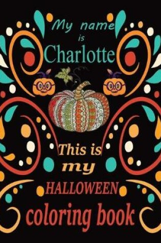 Cover of My name is Charlotte This is my HALLOWEEN coloring book