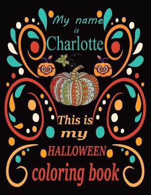 Book cover for My name is Charlotte This is my HALLOWEEN coloring book