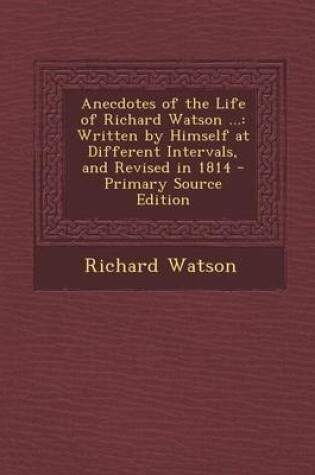 Cover of Anecdotes of the Life of Richard Watson ...