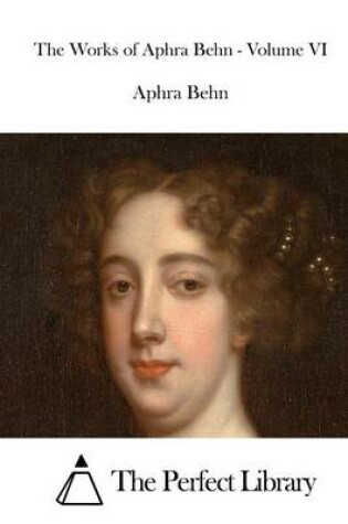 Cover of The Works of Aphra Behn - Volume VI