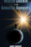 Book cover for Walter Stickle and the Galactic Rangers