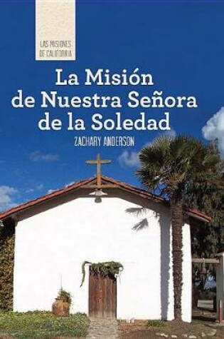 Cover of La Misión de Nuestra Señora de la Soledad (Discovering Mission Nuestra Señora de la Soledad)