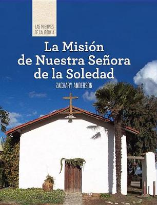 Cover of La Misión de Nuestra Señora de la Soledad (Discovering Mission Nuestra Señora de la Soledad)