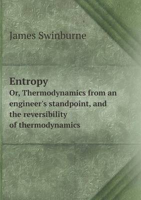 Book cover for Entropy Or, Thermodynamics from an Engineer's Standpoint, and the Reversibility of Thermodynamics