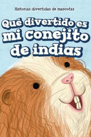 Cover of Qué Divertido Es Mi Conejito de Indias (My Guinea Pig Is Funny)