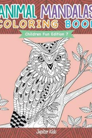 Cover of Animal Mandalas Coloring Book Children Fun Edition 7