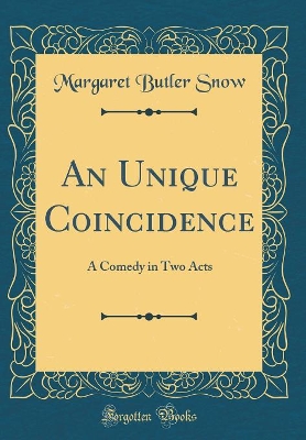 Cover of An Unique Coincidence: A Comedy in Two Acts (Classic Reprint)