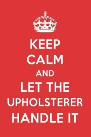 Cover of Keep Calm and Let the Upholsterer Handle It