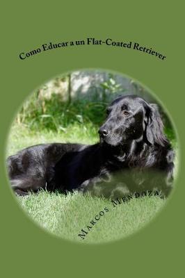 Book cover for Como Educar a un Flat-Coated Retriever